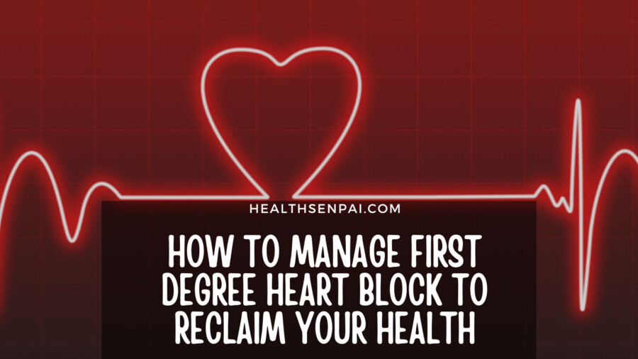 How To Manage First Degree Heart Block To Reclaim Your Health