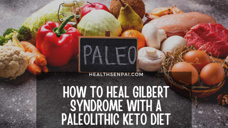 How To Heal Gilbert Syndrome With The BENEFITS Of A Paleolithic Keto Diet