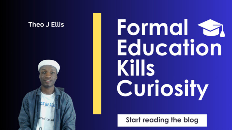 Why Formal Education Kills Curiosity, Creativity, And Passion For Learning