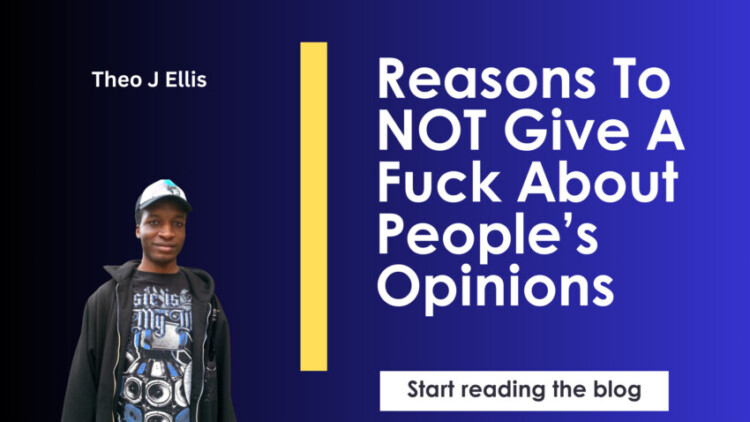 Reasons To Not Give A Fuck About People’s Opinions (1)