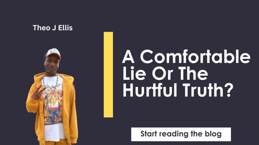 A Comfortable Lie Or The Hurtful Truth 1 - https://theojellis.com/reasons-not-give-fuck-peoples-opinions/