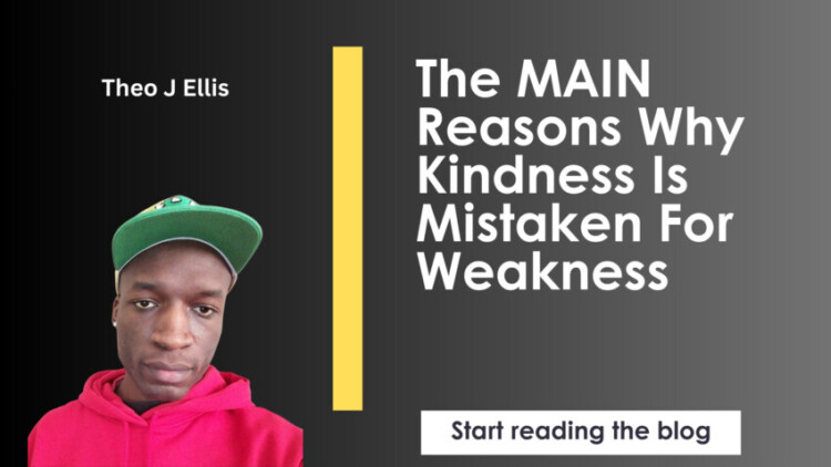 The MAIN Reasons Why Kindness Is Mistaken For Weakness scaled - https://theojellis.com/how-to-stop-kissing-ass/