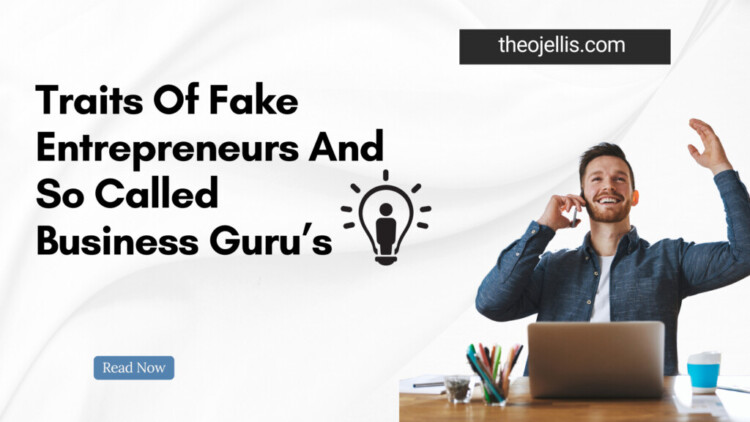 Traits Of Fake Entrepreneurs And So Called Business Guru’s